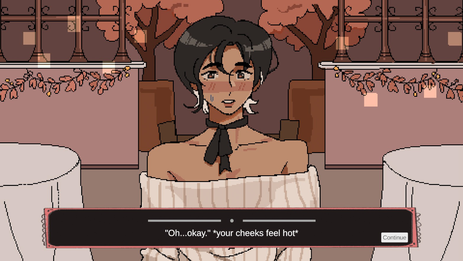 A screenshot of a pixelated game, in the front is a well dressed girl in a restaurant setting. Text on the screen reads Oh... Okay Your cheeks feel hot.